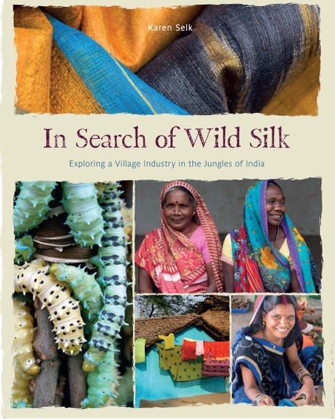 In Search of Wild Silk: Exploring a Village Industry in the Jungles of India | The Yarn Tree - fiber, yarn and natural dyes